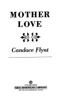 FICTION book by Candace Flynt titled Mother Love