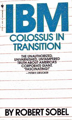 BUSINESS book by Robert Sobel titled I.B.M., Colossus in Transition